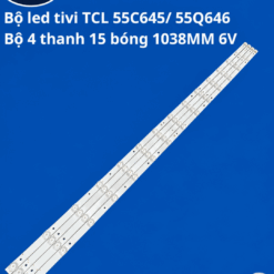 Bộ led Tivi TCL 55C645/ 55Q646 (Bộ 4 thanh 15 bóng 1038MM 6V)